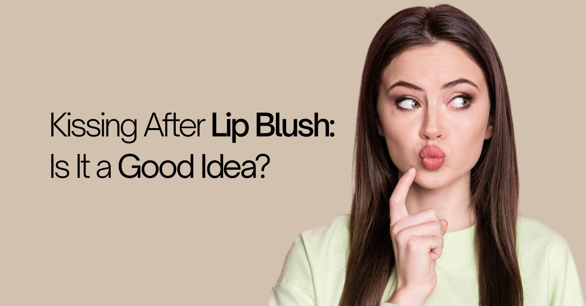 Kissing After Lip Blush: Is It a Good Idea